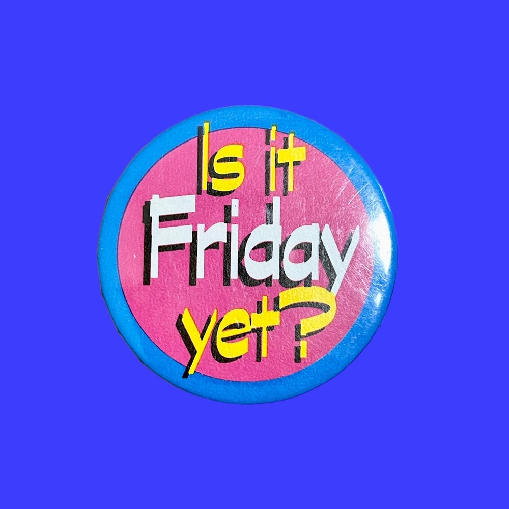Is it Friday Yet? Button